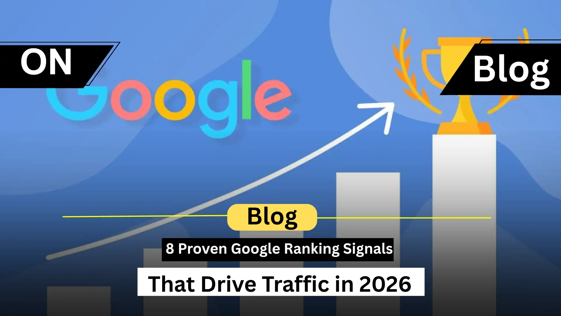 8 Proven Google Ranking Signals That Drive Traffic in 2026