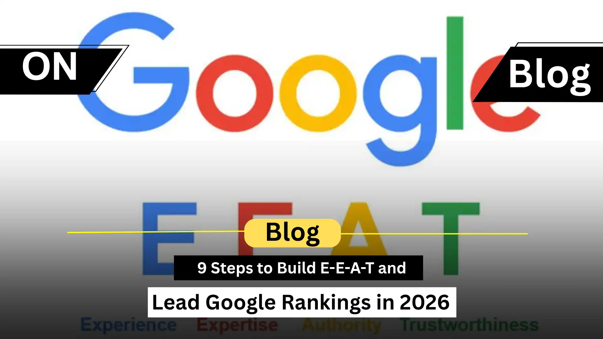 9 Steps to Build E-E-A-T and Lead Google Rankings in 2026