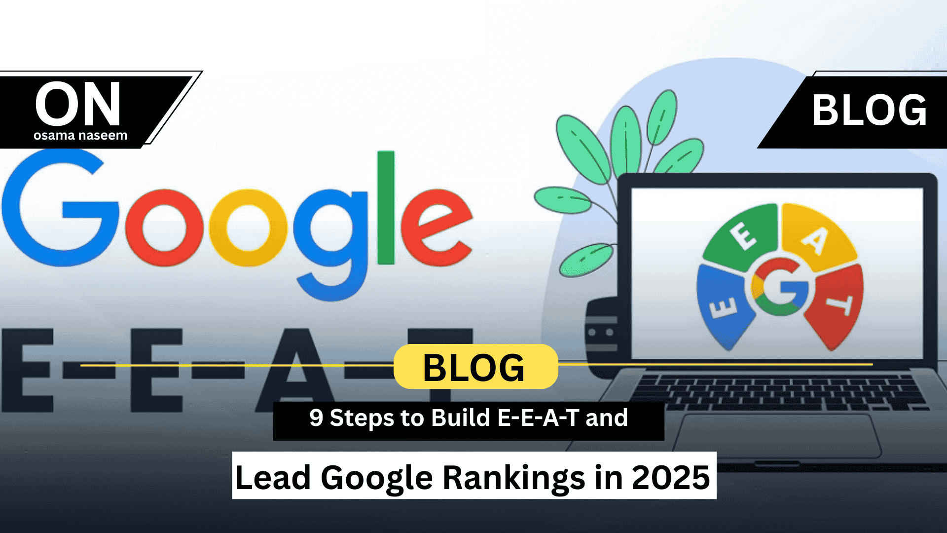 9 Steps to Build E-E-A-T and Lead Google Rankings in 2025