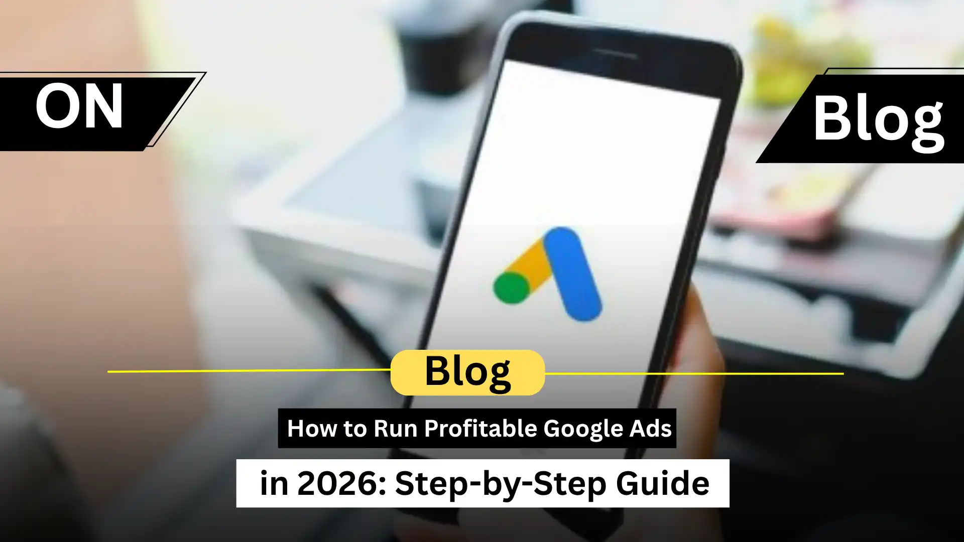 How to Run Profitable Google Ads (2026 Guide)
