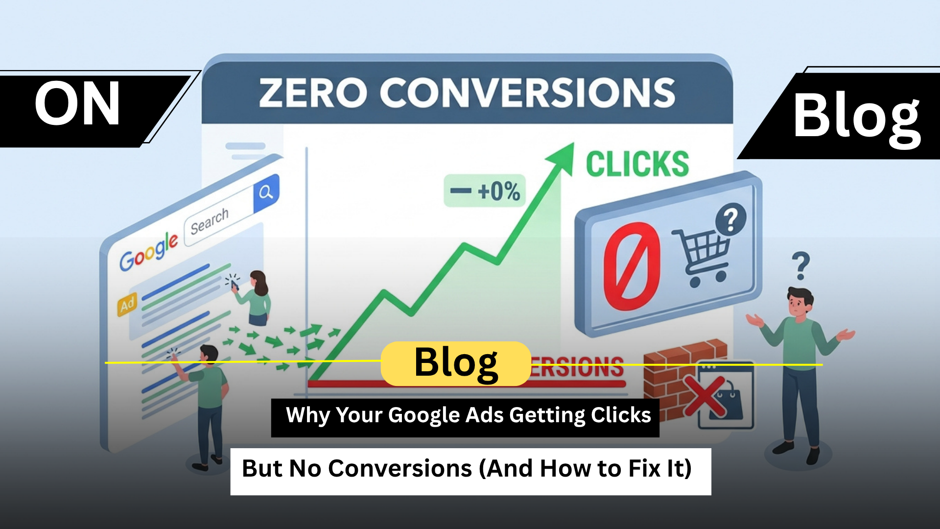 Why Your Google Ads Getting Clicks But No Conversions (And How to Fix It)